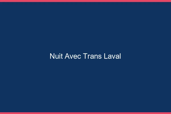 Nuit avec trans laval