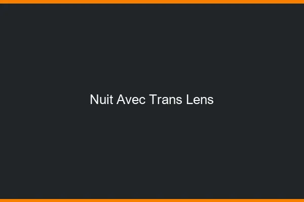 Nuit avec trans lens