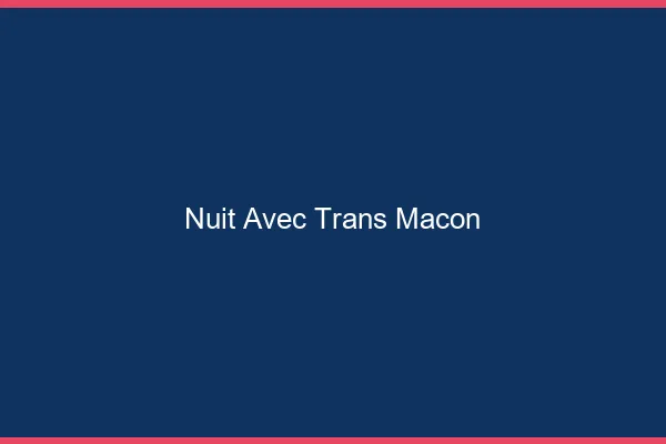 Nuit avec trans mâcon