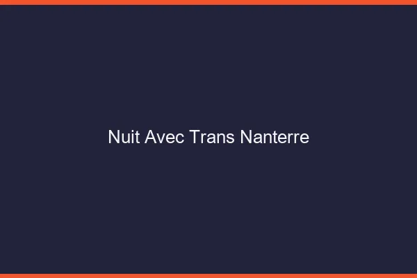 Nuit avec trans nanterre