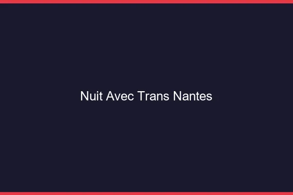Nuit avec trans Nantes