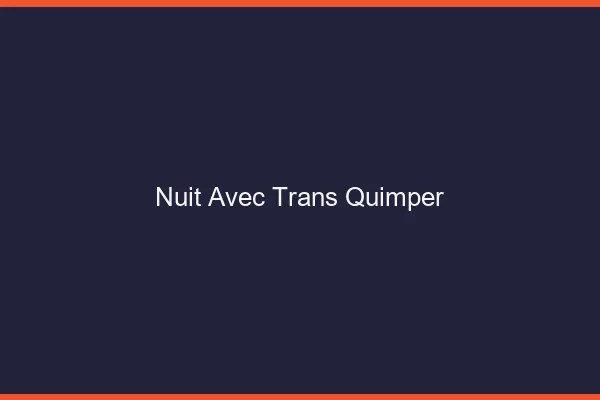 Nuit avec trans quimper