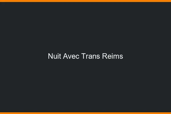 Nuit avec trans Reims
