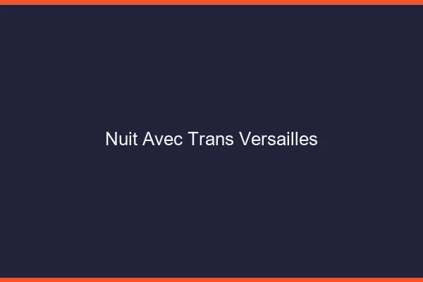 Nuit avec trans versailles