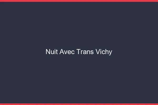 Nuit avec trans vichy