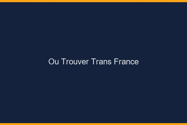 Où trouver trans France