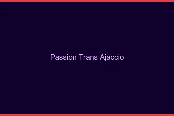 Passion trans ajaccio