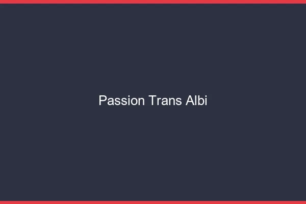 Passion trans albi