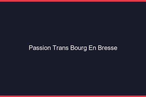 Passion trans bourg-en-bresse