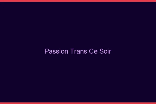 Passion trans ce soir