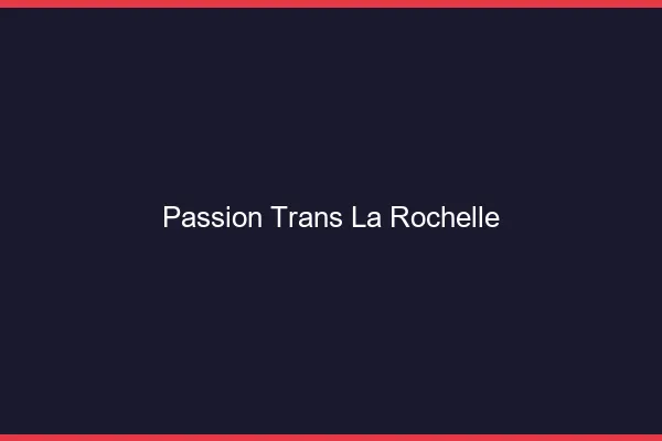 Passion trans la rochelle