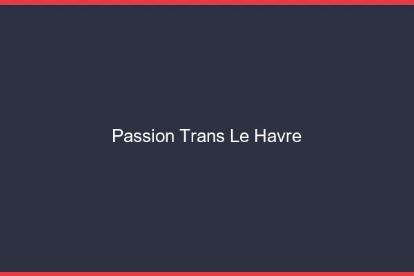 Passion trans le havre