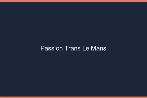 Passion trans le mans