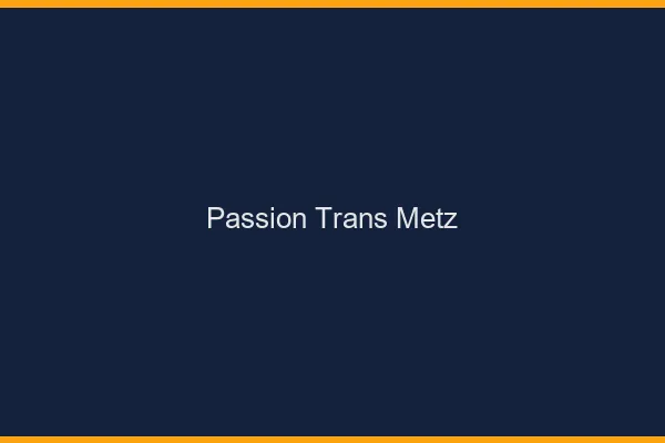 Passion trans Metz