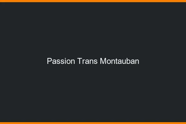 Passion trans montauban
