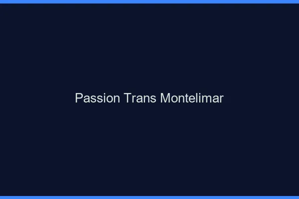 Passion trans montélimar