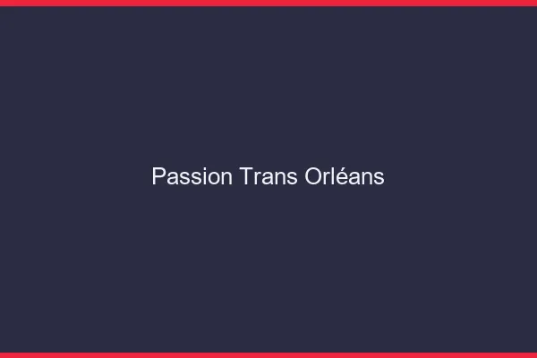 Passion trans Orléans