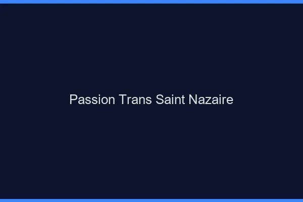 Passion trans saint-nazaire