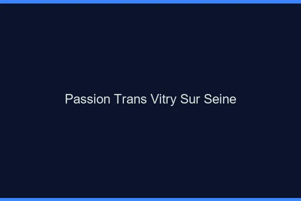 Passion trans vitry-sur-seine