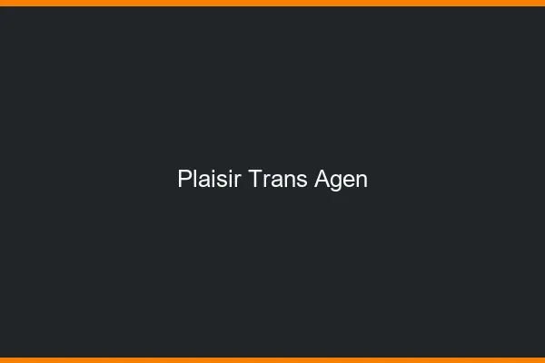 Plaisir trans agen