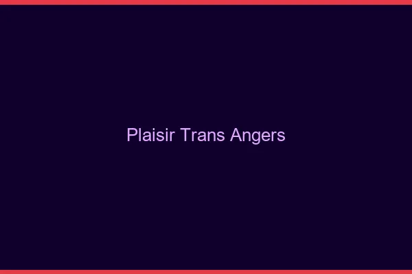 Plaisir trans Angers