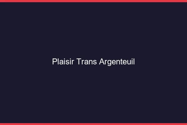 Plaisir trans argenteuil