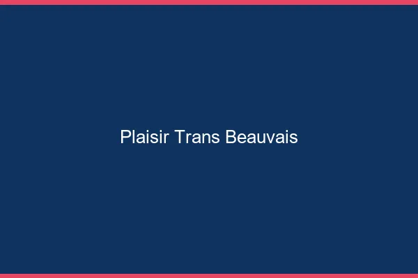 Plaisir trans beauvais