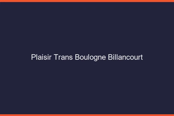Plaisir trans boulogne-billancourt