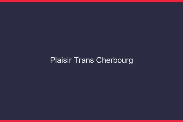Plaisir trans cherbourg