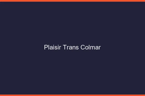 Plaisir trans colmar