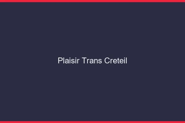 Plaisir trans créteil