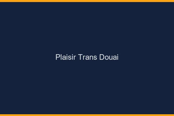 Plaisir trans douai