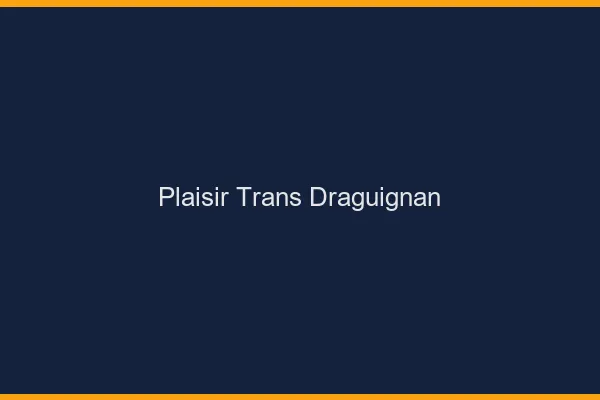 Plaisir trans draguignan