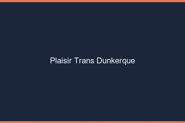 Plaisir trans Dunkerque