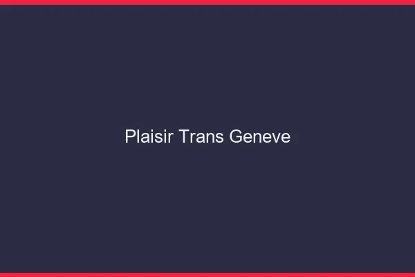 Plaisir trans Genève