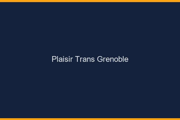 Plaisir trans Grenoble