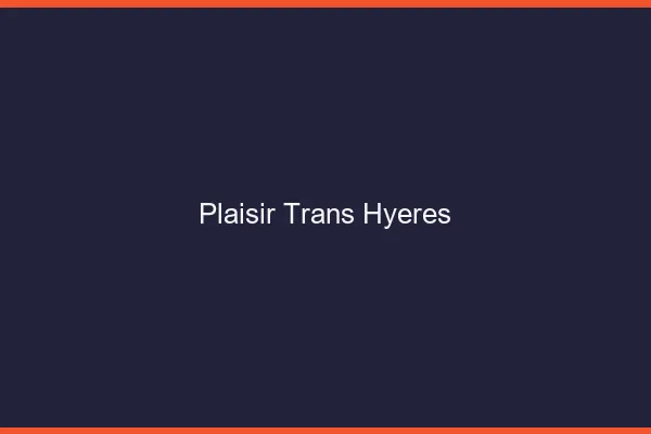 Plaisir trans hyères