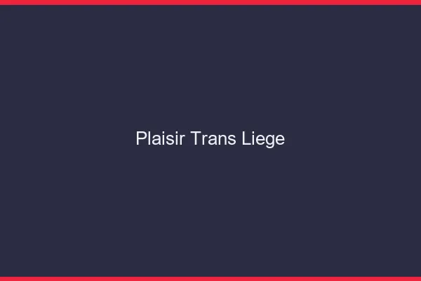 Plaisir trans liège