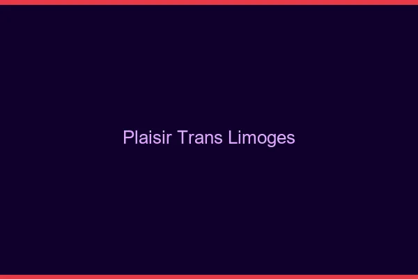 Plaisir trans Limoges
