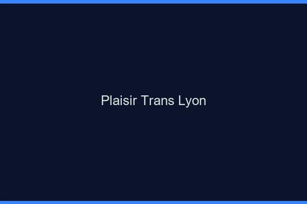 Plaisir trans Lyon
