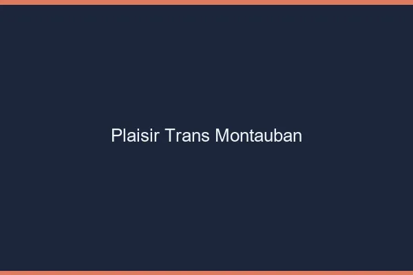 Plaisir trans montauban