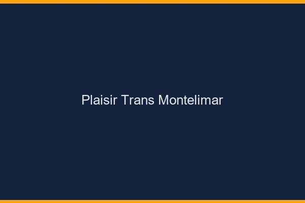 Plaisir trans montélimar
