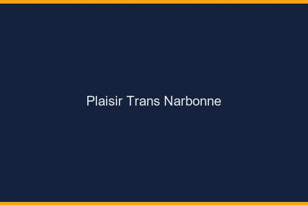 Plaisir trans narbonne