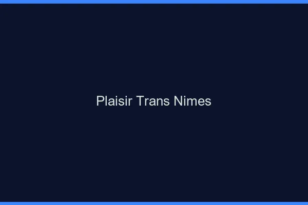 Plaisir trans Nîmes