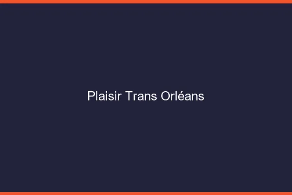 Plaisir trans Orléans