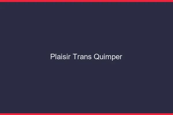Plaisir trans quimper