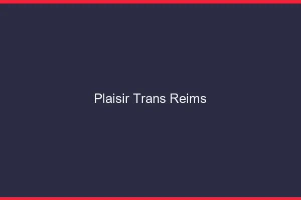 Plaisir trans Reims