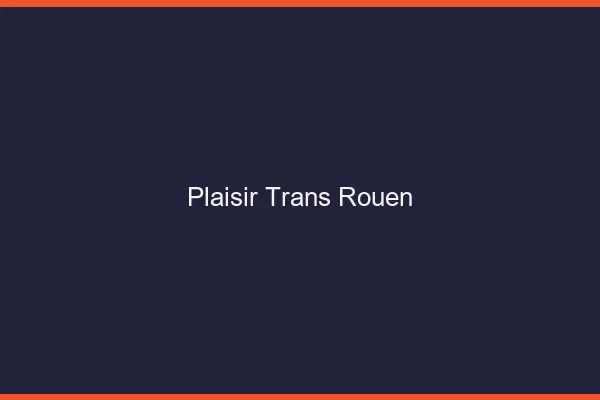 Plaisir trans Rouen