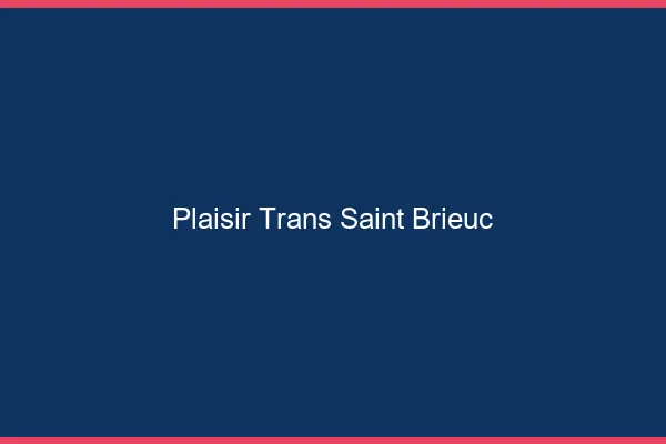 Plaisir trans saint-brieuc