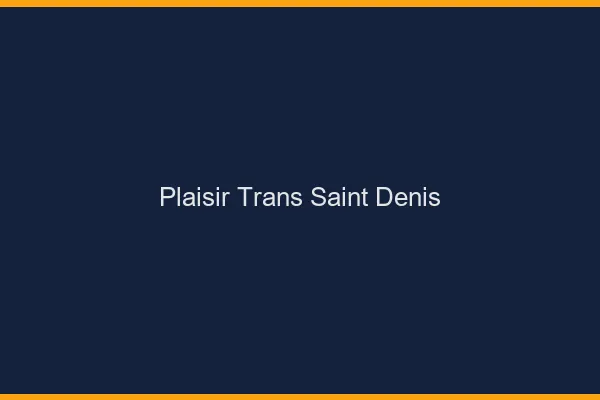 Plaisir trans saint-denis